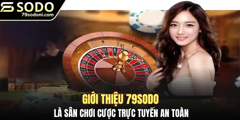 Giới thiệu 79Sodo là sân chơi cược trực tuyến an toàn