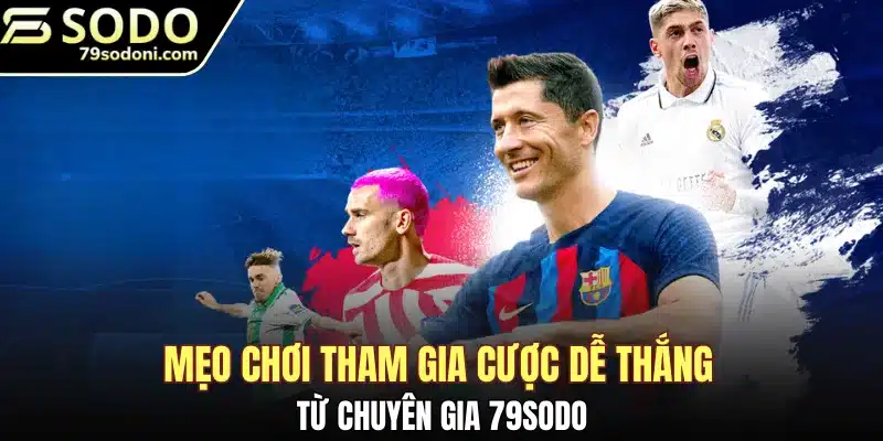 Mẹo chơi tham gia cược dễ thắng từ chuyên gia